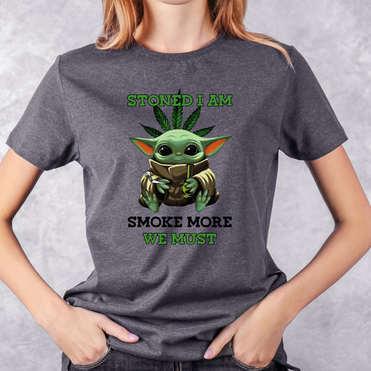 Stoned I am, Smoke More We Must T-shirt