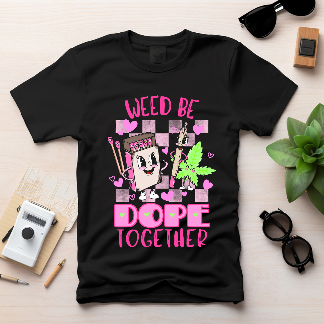 Weed be dope together tshirt!