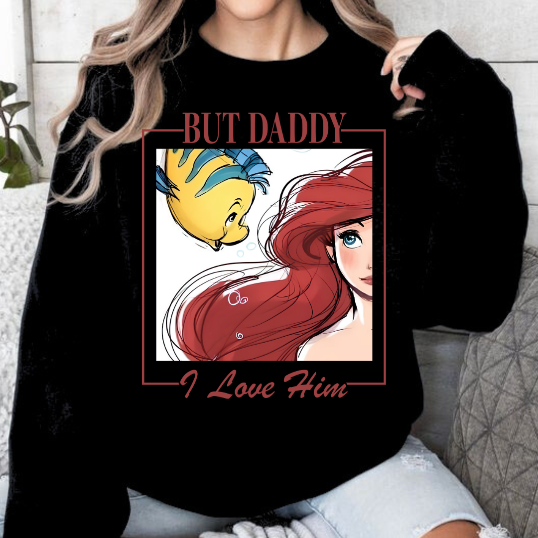 But Daddy I love Him Sweatshirt