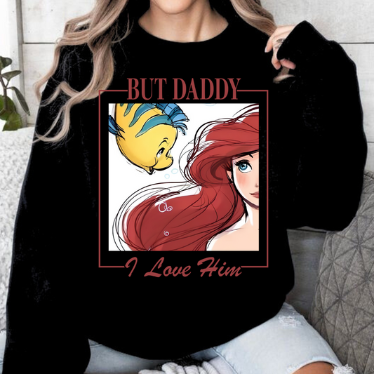 But Daddy I love Him Sweatshirt