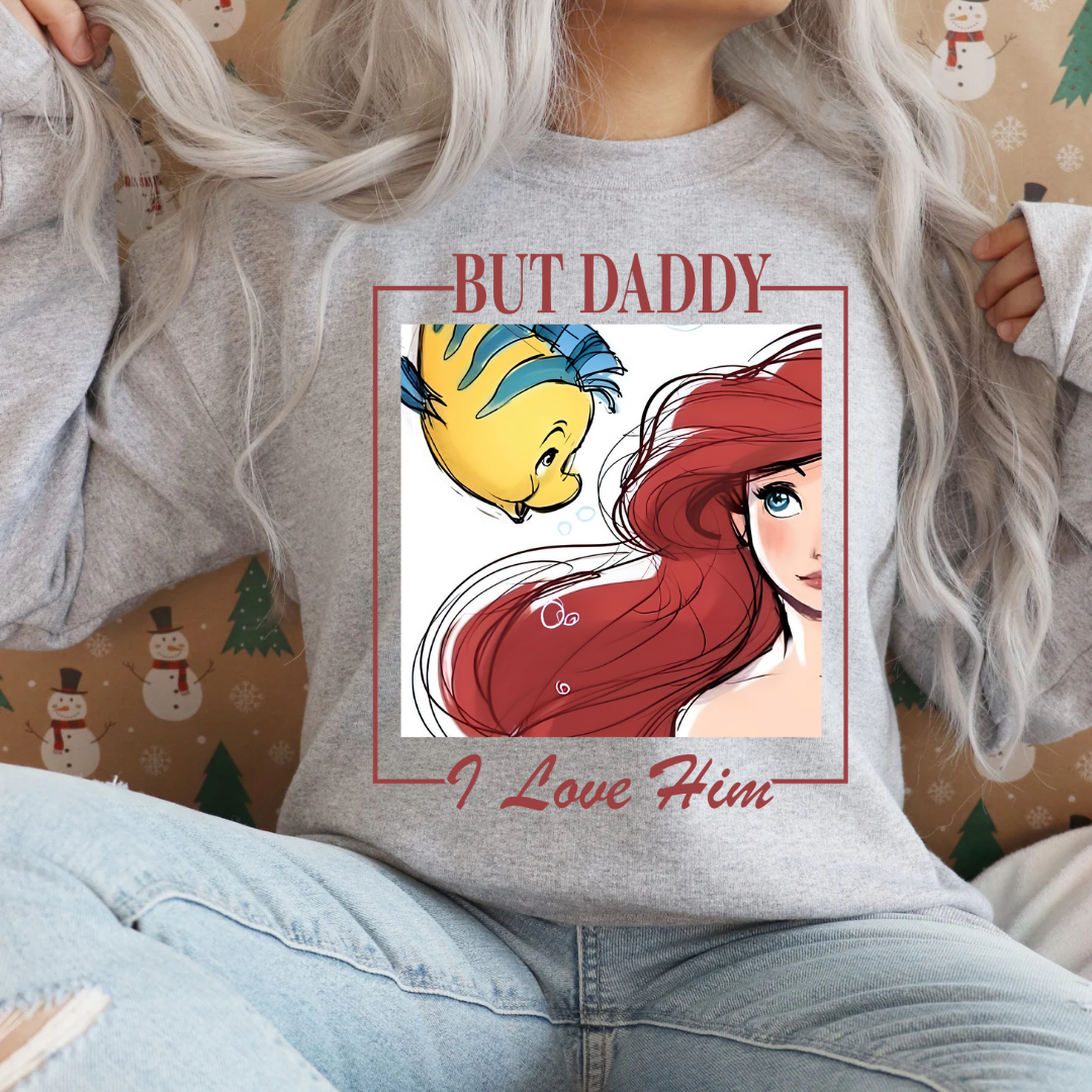 But Daddy I love Him Sweatshirt