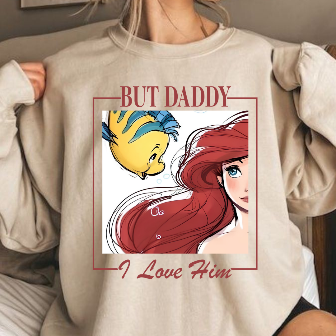 But Daddy I love Him Sweatshirt