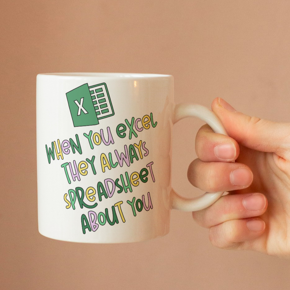 When you excel they always spreadsheet about you 11oz Mug