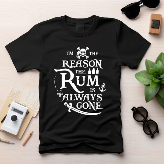 I'm the Reason the Rum is Always Gone (White Font) T-shirt
