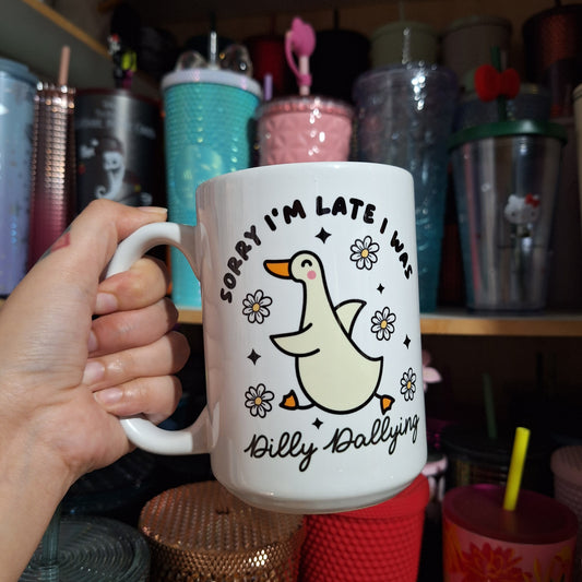 Sorry I'm late I was dilly dallying 15oz Mug