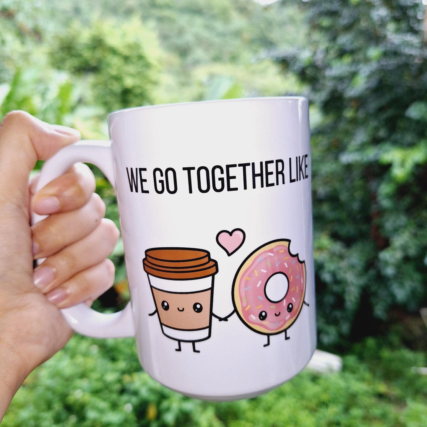 We go together like donuts and coffee 15oz Mug