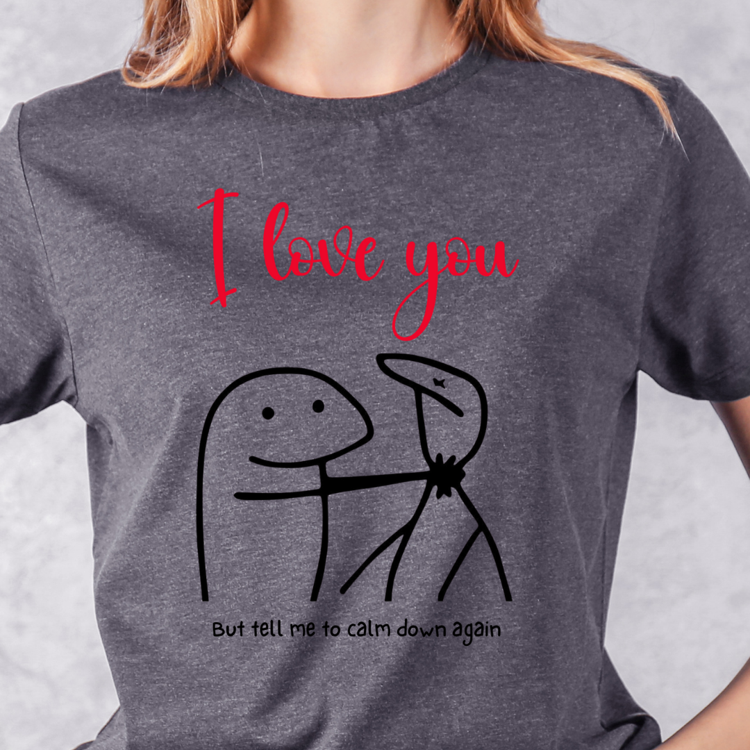 I love you but T-Shirt