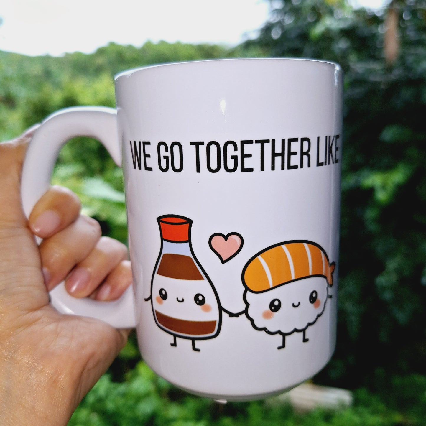 We go together like sushi and soy sauce 15oz Mug